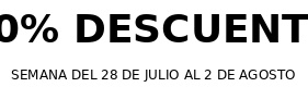 30% DESCUENTO SEMANA DEL 28 DE JULIO AL 2 DE AGOSTO