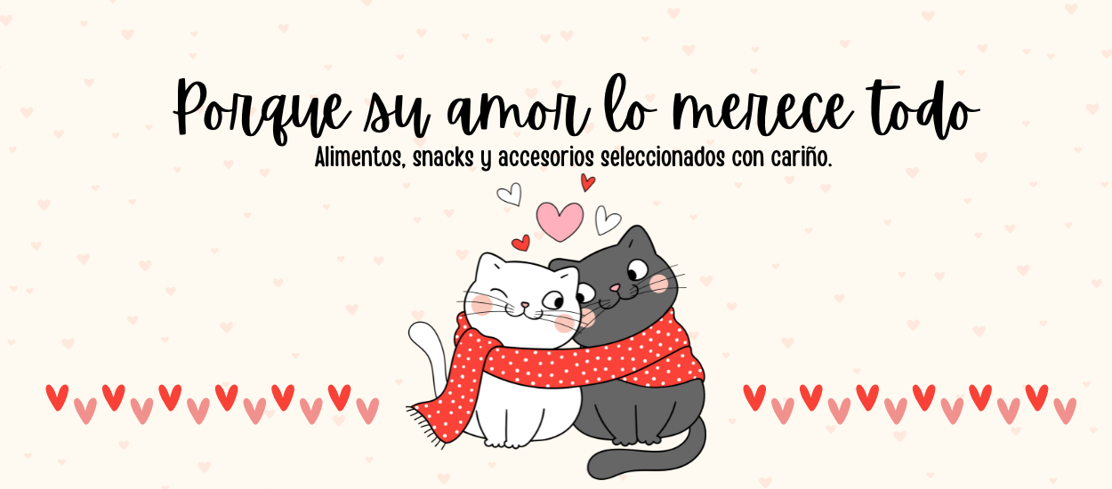 porque tu amor lo merece todo, alimentos, snack y accesorios seleccionados con amor