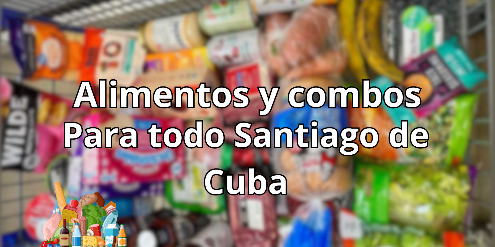 Alimentos y combos para todo Santiago de Cuba 