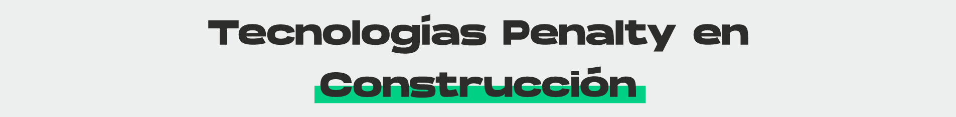 Título: Tecnologías Penalty en Construcción