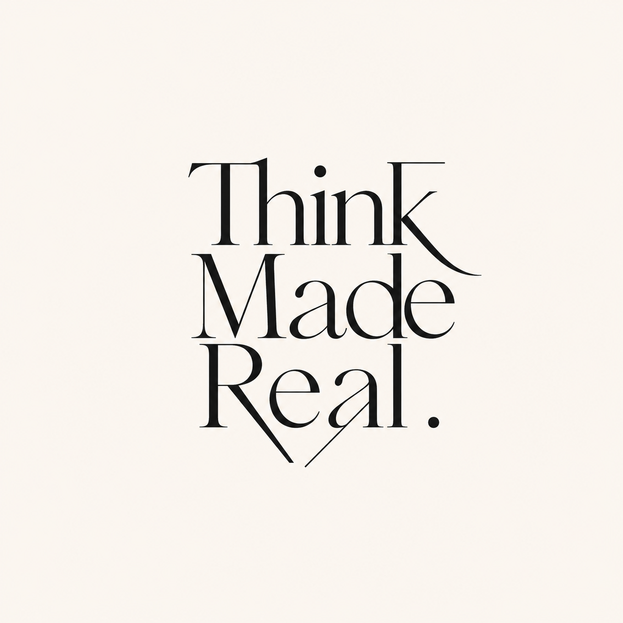Think Made Real